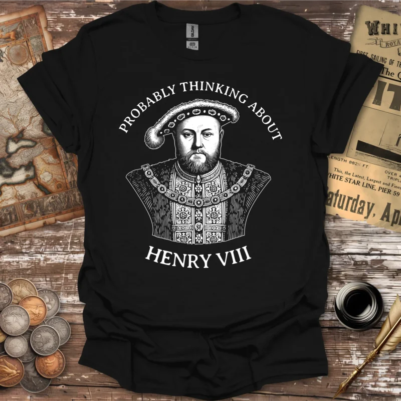 Probably Thinking About the Henry VIII T-shirt