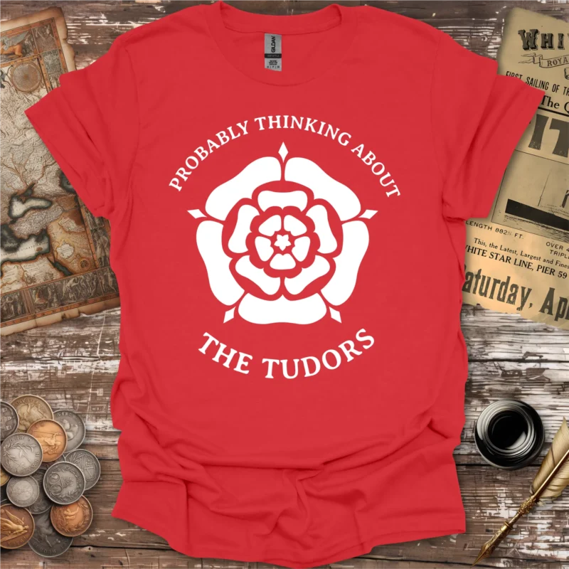 Probably Thinking About the Tudors T-shirt