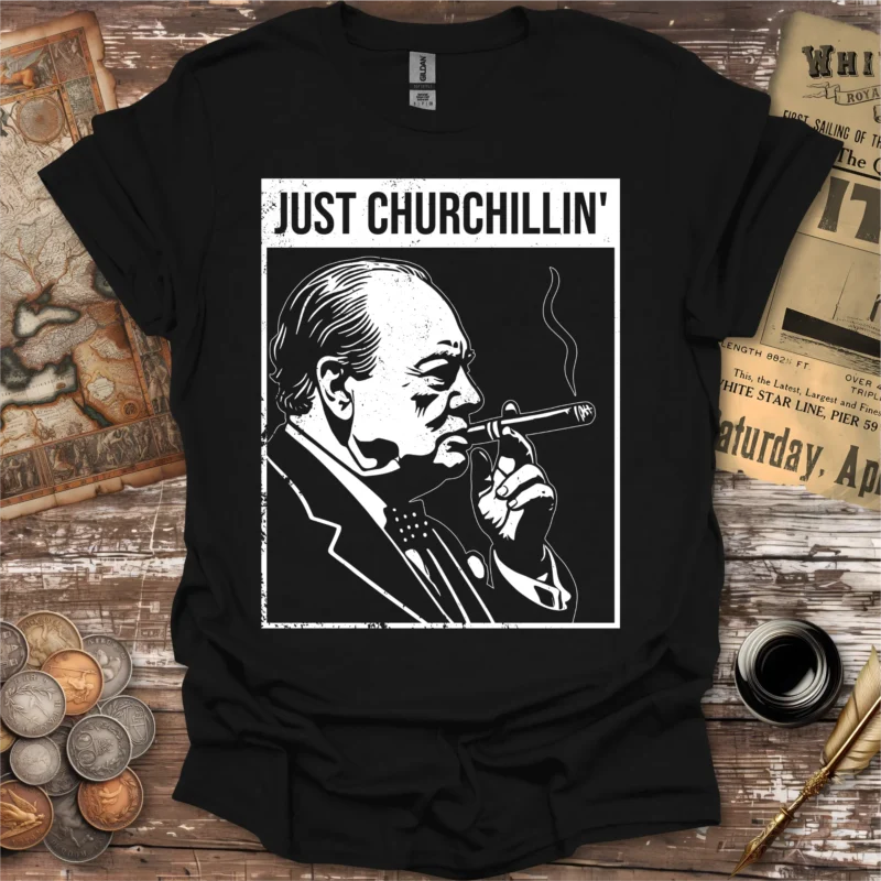 Winston Churchill Just Churchillin' T-shirt