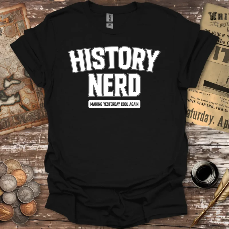 History Nerd Making Yesterday Cool Again T-shirt