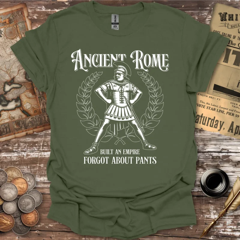 Ancient Rome Built an Empire Forgot About Pants T-shirt
