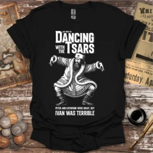 Custom order: Ivan the Terrible Dancing with the Tsars T-shirt