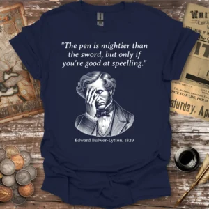 Edward Bulwer-Lytton Pen Is Mightier Than The Sword Quote T-shirt