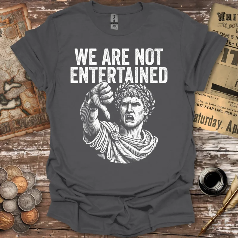 We Are Not Entertained Roman Emperor T-shirt