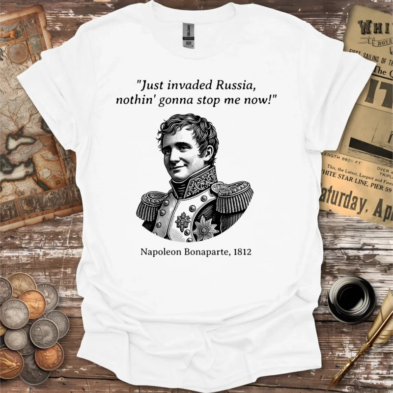 Just Invaded Russia Napoleon Quote T-shirt