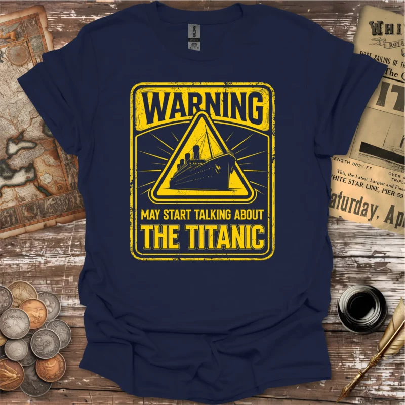 Warning May Start Talking About The Titanic T-shirt