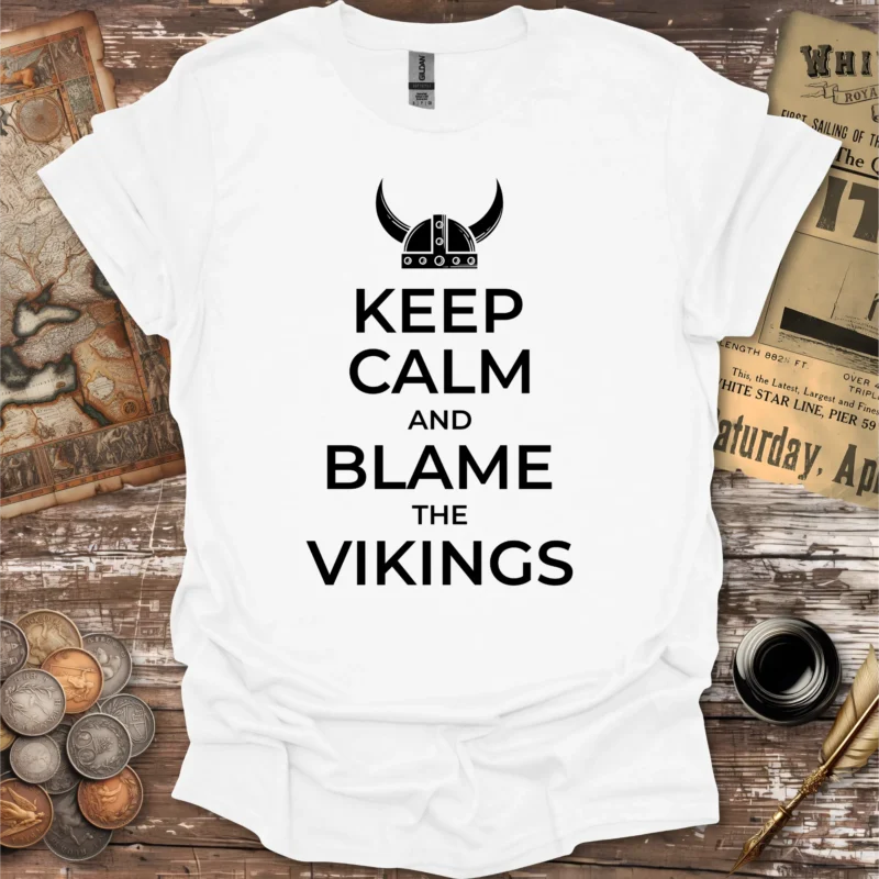 Keep Calm and Blame The Vikings T-shirt