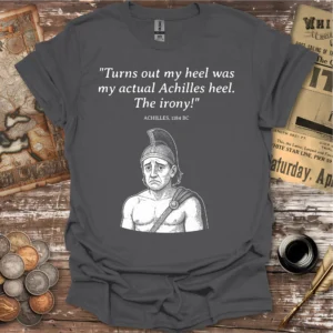 Achillies Heel Quote T-shirt