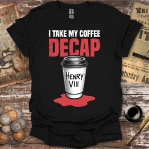 Henry VIII I Take My Coffee Decap T-shirt