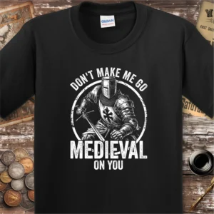Don’t Make Me Go Medieval On You Kids T-shirt
