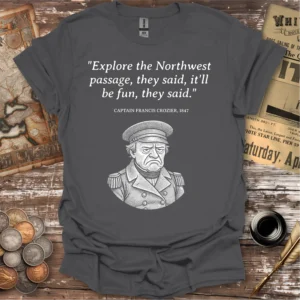 Francis Crozier Northwest Passage Quote T-shirt