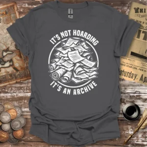 It's Not Hoarding It's An Archive T-shirt