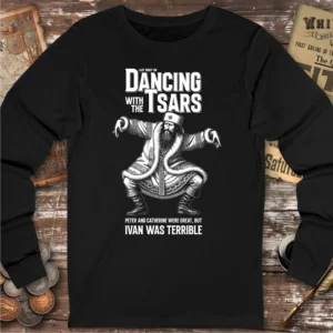 Ivan the Terrible Dancing with the Tsars Long Sleeve T-shirt