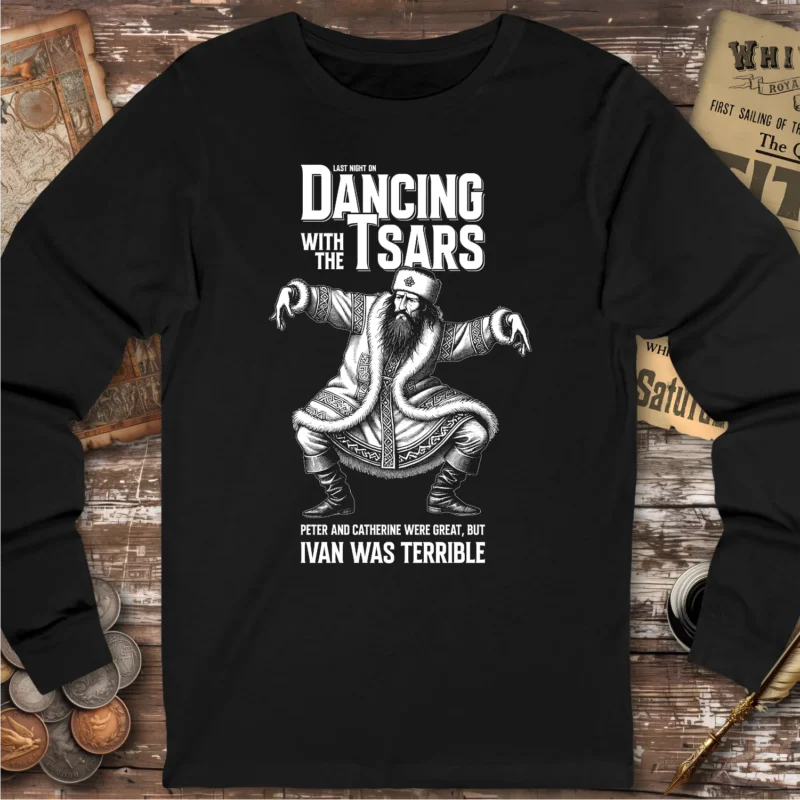 Ivan the Terrible Dancing with the Tsars Long Sleeve T-shirt