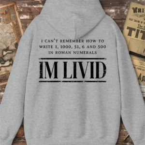 Roman Numerals I’m Livid Hoodie, Back Print
