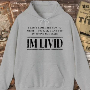 Roman Numerals I’m Livid Hoodie