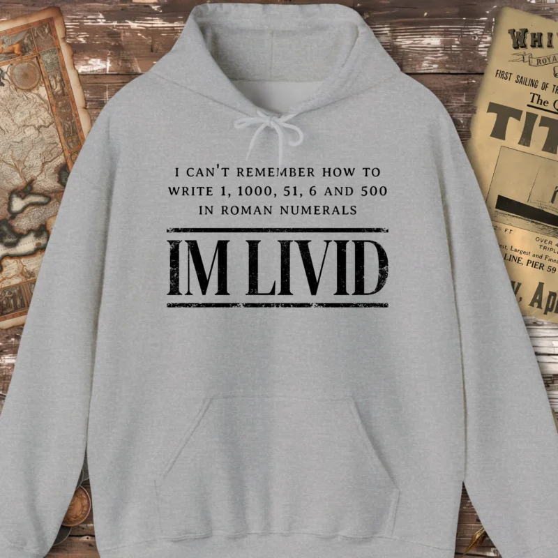 Roman Numerals I’m Livid Hoodie