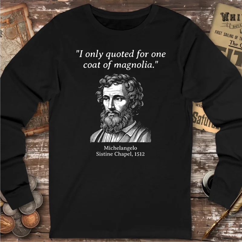 Michelangelo Sistine Chapel Quote Long Sleeve T-shirt
