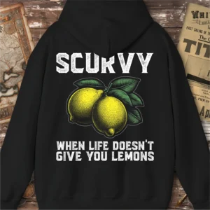 Scurvy When Life Doesn’t Give You Lemons Hoodie, Back Print