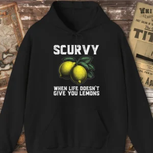 Scurvy When Life Doesn’t Give You Lemons Hoodie