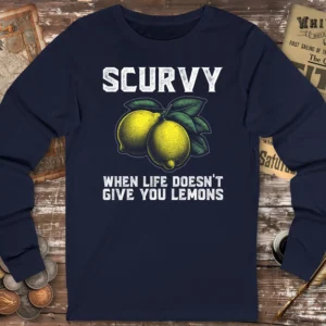 Scurvy When Life Doesn’t Give You Lemons Long Sleeve T-shirt