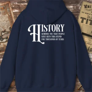 History Stupid For Thousands Of Years Hoodie, Back Print