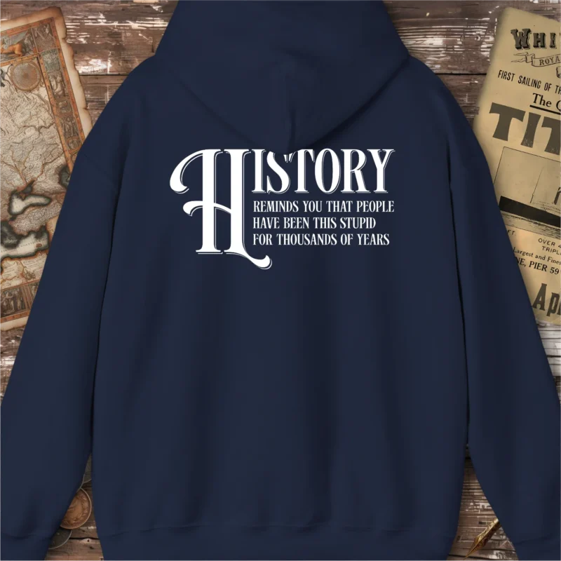 History Stupid For Thousands Of Years Hoodie, Back Print