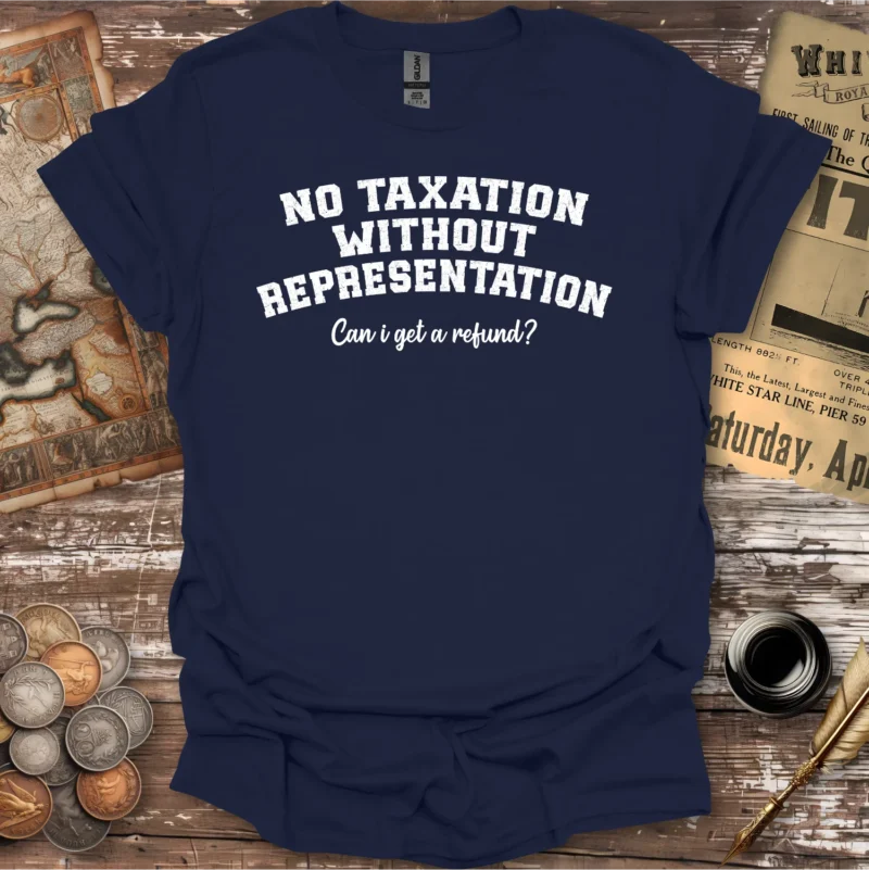 No Taxation Without Representation Refund T-shirt