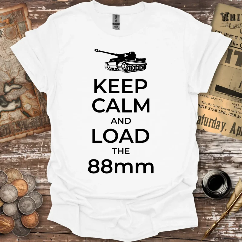 Tiger Tank Keep Calm And Load The 88mm T-shirt