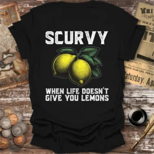 Scurvy When Life Doesn’t Give You Lemons T-shirt, Back Print