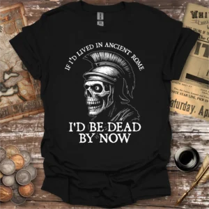 If I'd Lived In Ancient Rome T-shirt