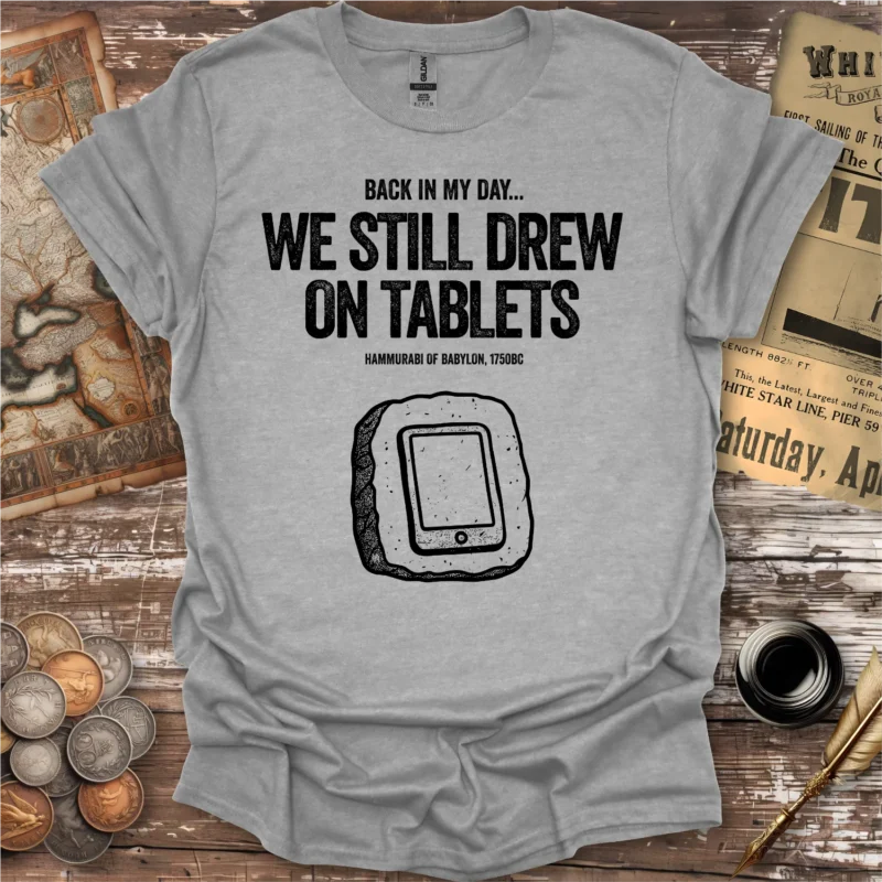 Back In My Day We Still Drew On Tablets T-shirt