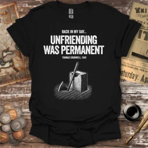Back In My Day Unfriending Was Permanent T-shirt