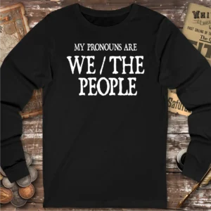 My Pronouns Are We/The People Long Sleeve T-shirt