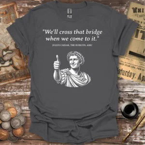 Julius Caesar Crossing The Rubicon Quote T-shirt