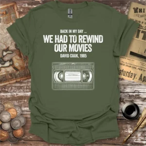 Back In My Day We Had To Rewind Our Movies T-shirt