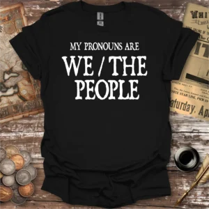 My Pronouns Are We/The People T-shirt