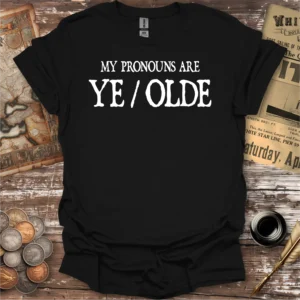 My Pronouns Are Ye/Olde T-shirt