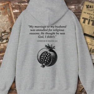 Back Print, Catherine Of Aragon Annulment Quote Hoodie