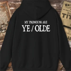 Back Print, My Pronouns Are Ye/Olde Hoodie