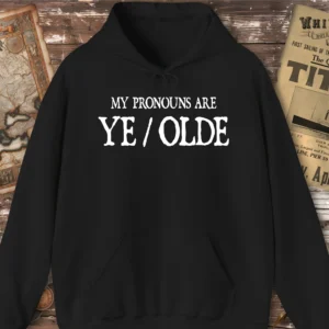 My Pronouns Are Ye/Olde Hoodie