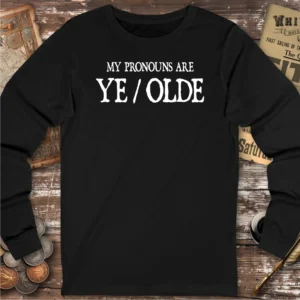 My Pronouns Are Ye/Olde Long Sleeve T-shirt