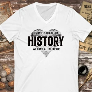 It’s OK If You Don’t Like History V-neck T-shirt