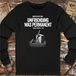 Back In My Day Unfriending Was Permanent Long Sleeve T-shirt
