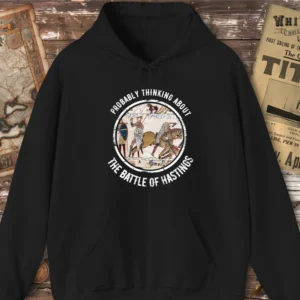 Probably thinking about the Battle of Hastings Hoodie