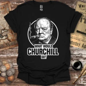 What Would Churchill Do T-shirt