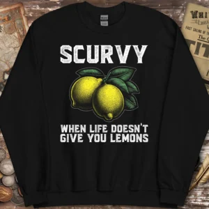 Scurvy When Life Doesn’t Give You Lemons Sweatshirt