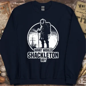 What Would Shackleton Do Sweatshirt