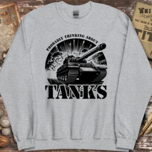 Probably Thinking About Tanks Sweatshirt