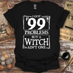 99 Problems Witch T-shirt